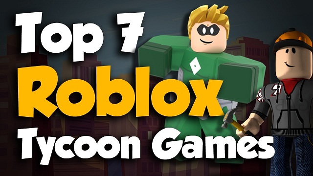 Some Good Roblox Tycoon Games For Players to Play in Roblox.jpg